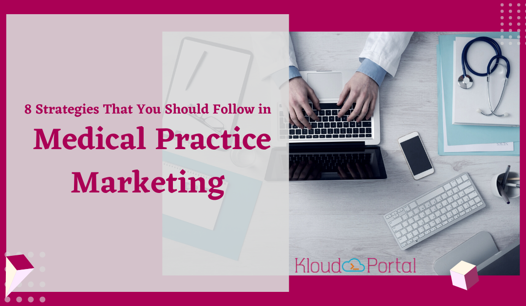 8 Strategies That You Should Follow in Medical Practice Marketing