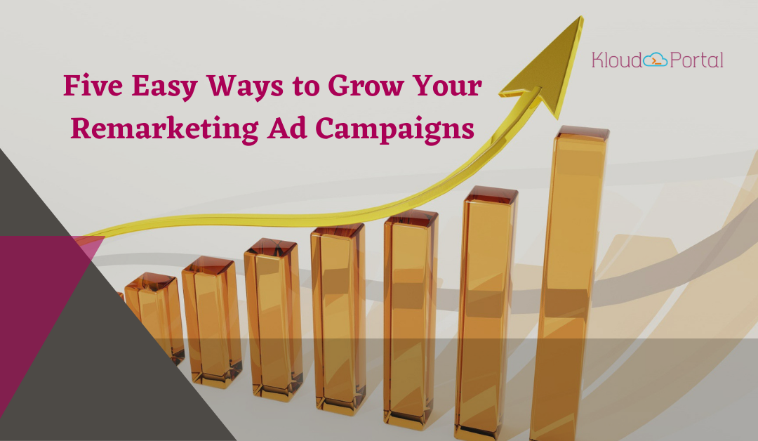 Five Easy Ways to Grow your Remarketing Ad Campaigns