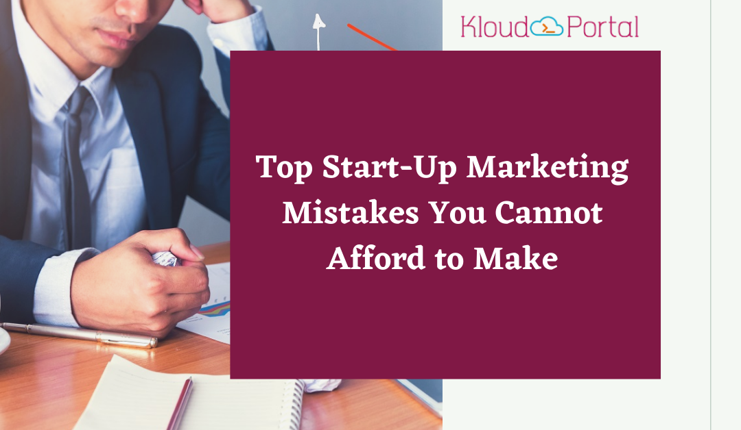 Top Start-Up Marketing Mistakes You Cannot Afford to Make