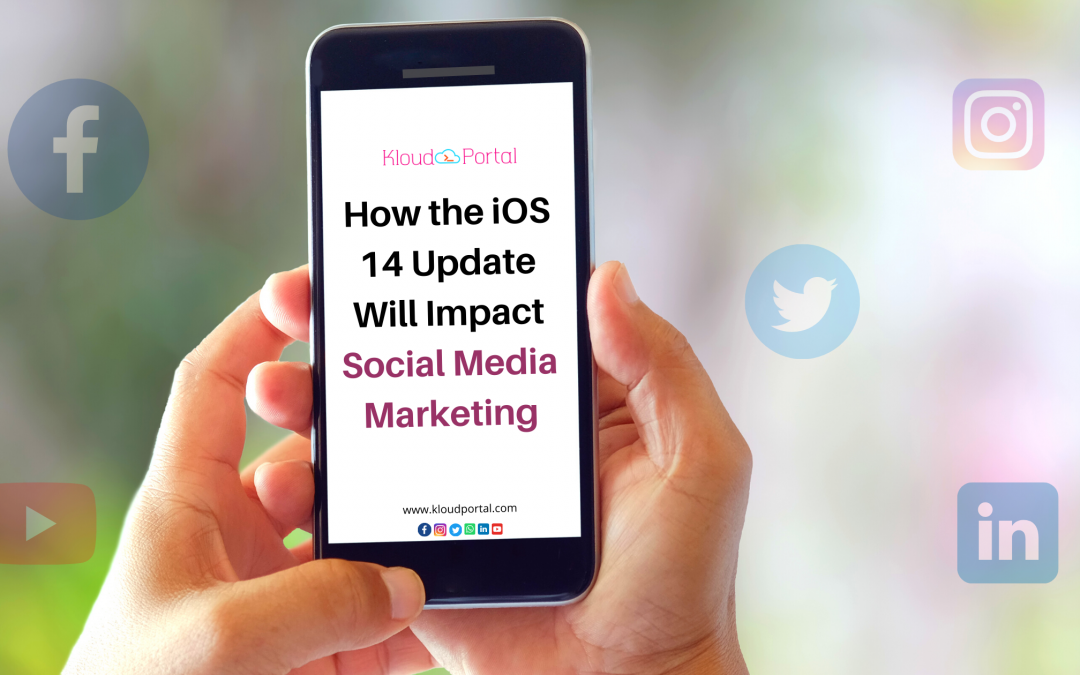 How the iOS 14 Update Will Impact Social Media Marketing?