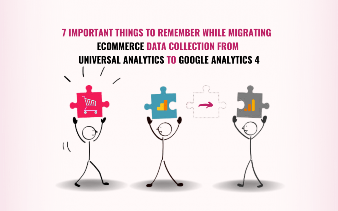 7 important things to remember while migrating  Ecommerce data collection from Universal Analytics to Google Analytics 4