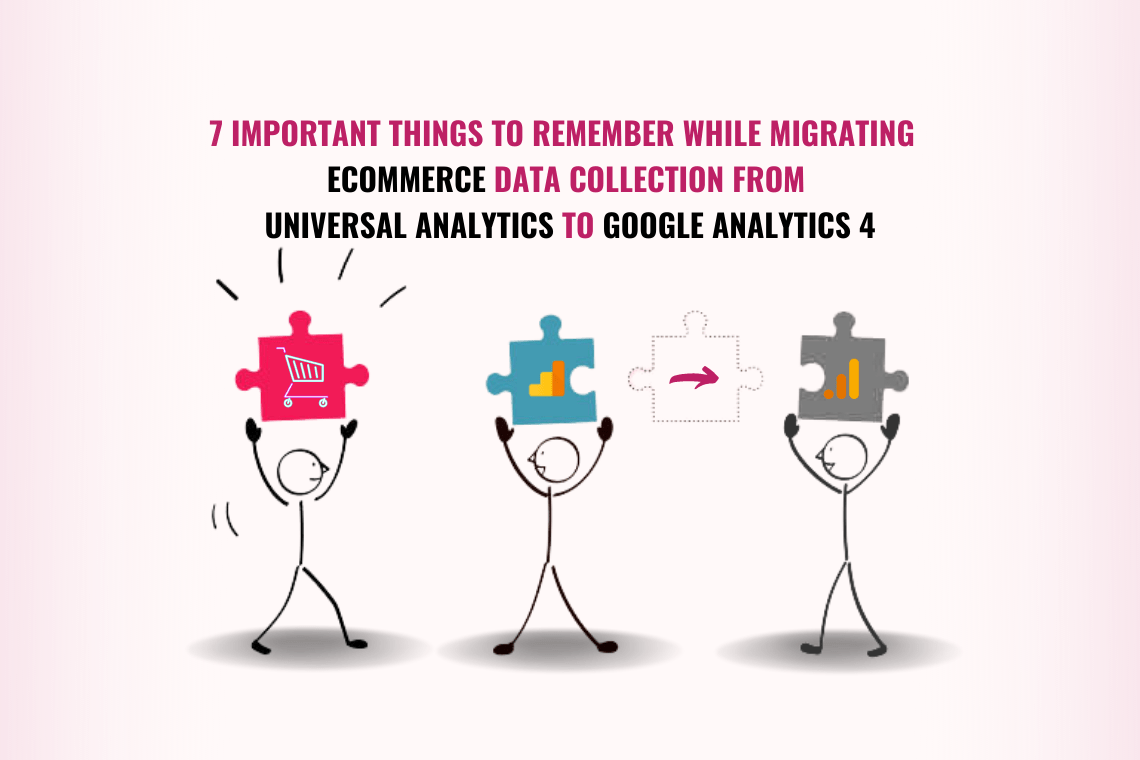 7 important things to remember while migrating Ecommerce data collection from Universal Analytics to Google Analytics 4