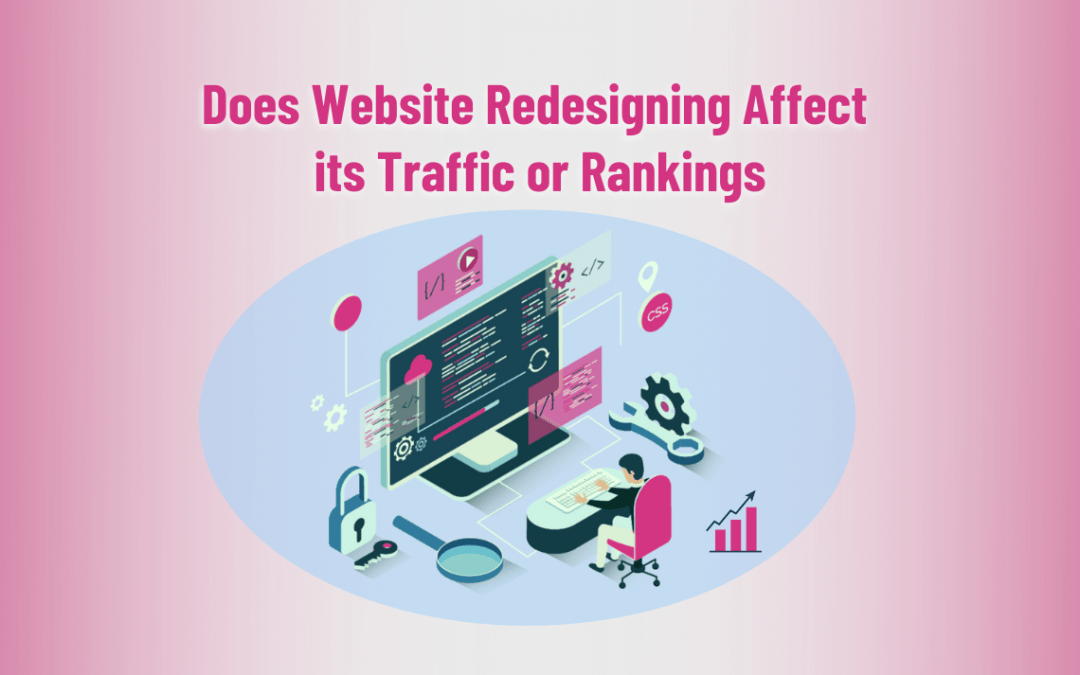 Does website redesigning affect its traffic or rankings?