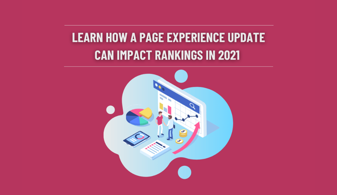 Learn how a page experience update can impact rankings in 2021