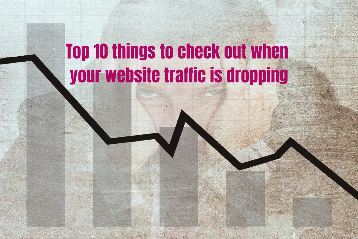 Top 10 things to check out when your website traffic is dropping