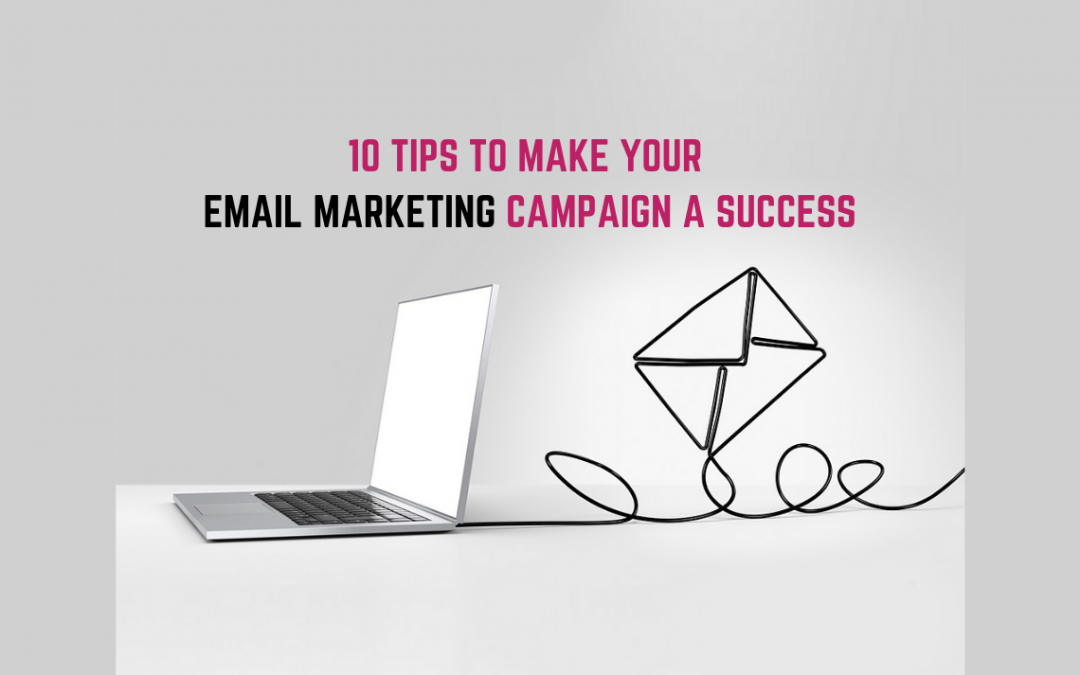 10 tips to make your Email marketing campaign a success