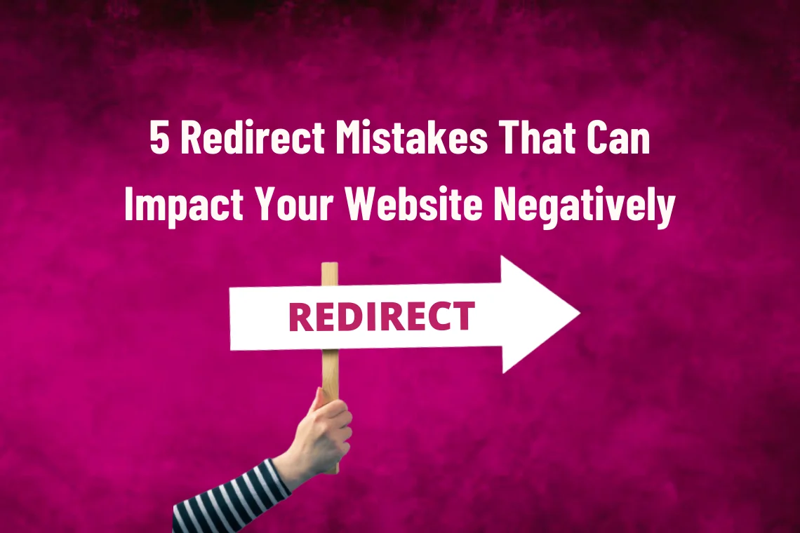 5 Redirect Mistakes That Can Impact Your Website Negatively