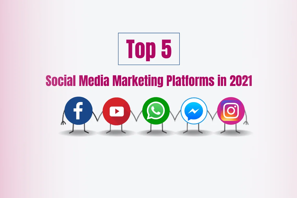 5 Top Social Media Marketing Platforms in 2021