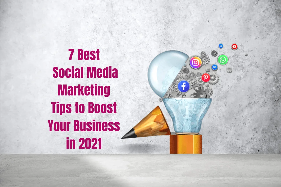 7 best social media marketing tips to boost your business in 2021