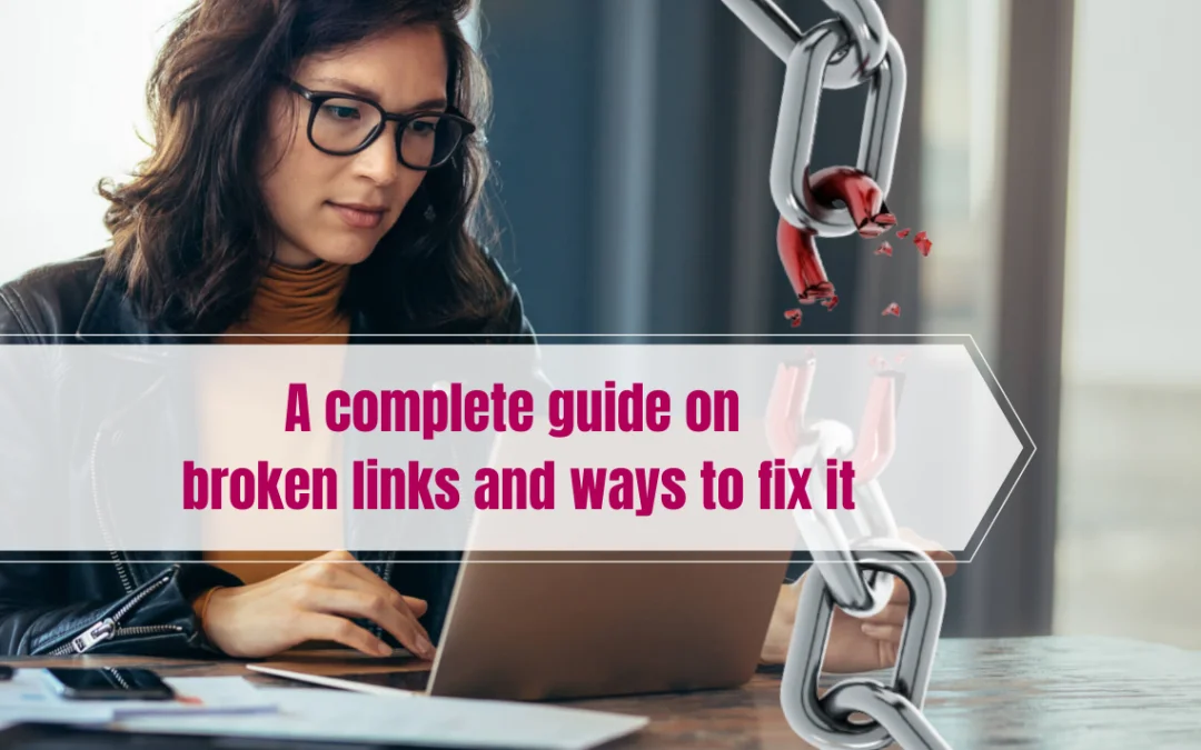 A complete guide on broken links and ways to fix it