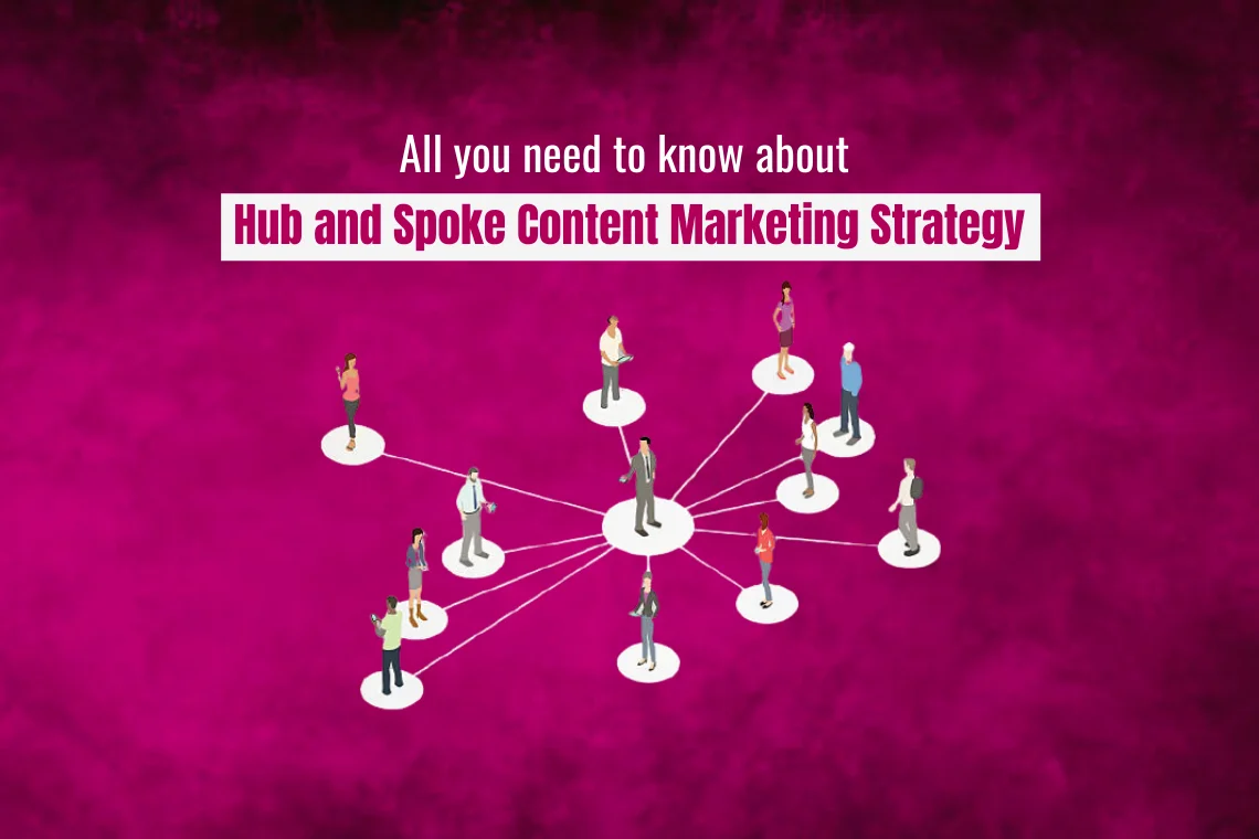 All you need to know about Hub and Spoke Content Marketing Strategy