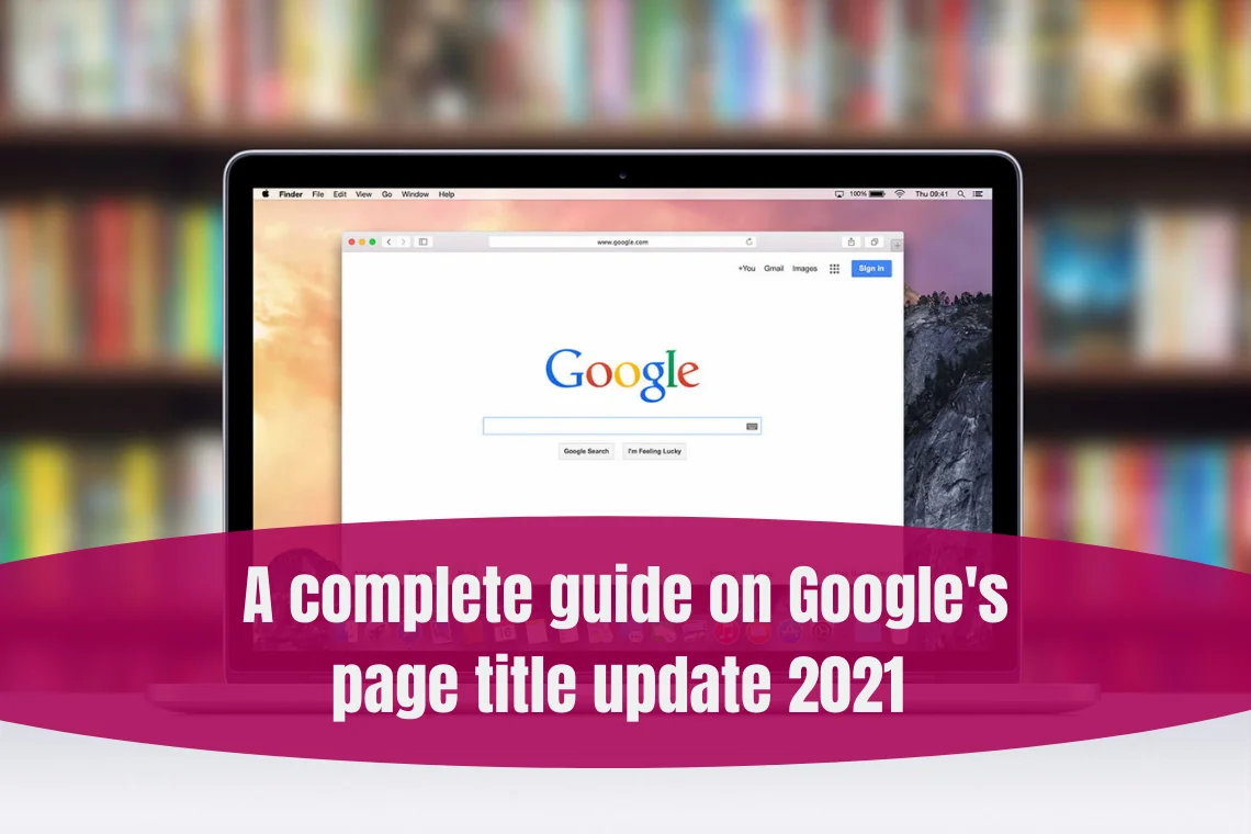 A complete guide on Google's page title update 2021