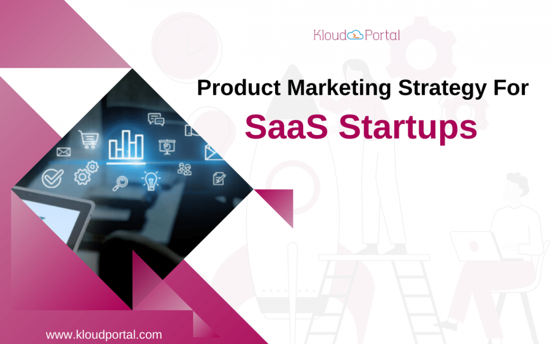 Product Marketing Strategy For SaaS Startups 