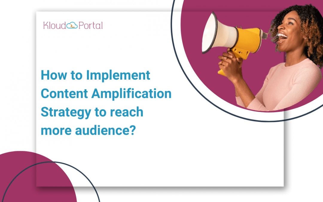 How to Implement Content Amplification Strategy to Reach More Audience 